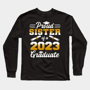 Proud Sister of a class of 2023 graduate Long Sleeve T-Shirt